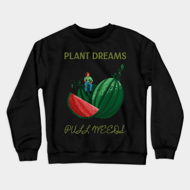 Plant Dreams Pull Weeds Constant Gardener Crewneck Sweatshirt by SJR-Shirts